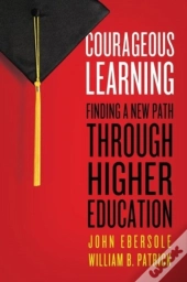 Courageous Learning: Finding A New Path Through Higher Education