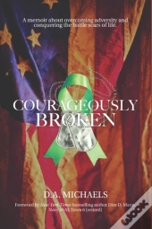 Courageously Broken: A Memoir Of Overcom