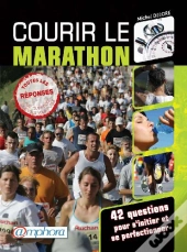 Courir Le Marathon ; 42 Questions Pour S'Initier Et Se Prefectionner