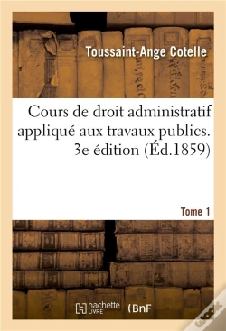 Capa do artigo Cours De Droit Administratif Applique Aux Travaux Publics. Tome 1. 3e Edition