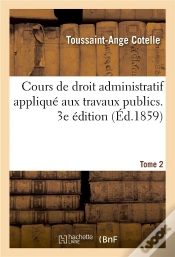 Capa do artigo Cours De Droit Administratif Applique Aux Travaux Publics. Tome 2. 3e Edition