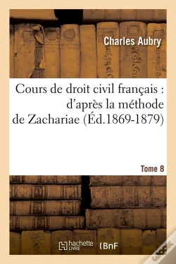 Capa do artigo Cours De Droit Civil Francais : D'Apres La Methode De Zachariae. Tome 8 (Ed.1869-1879)
