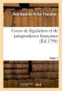 Cours De Legislation Et De Jurisprudence Francaises. Tome 1 - Preview