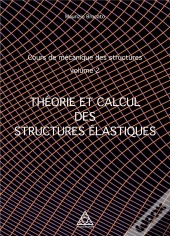Cours De Mecanique Des Structures Volume 2 - Theorie Et Calcul Des Structures Elastiques