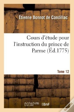 Capa do artigo Cours D'Etude Pour L'Instruction Du Prince De Parme. Directions Pour La Conscience D'Un Roi. T. 12