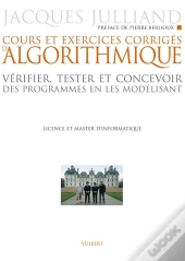 Cours Et Exercices Corrigés D'Algorithmique : Vérifier, Tester Et Concevoir Des Programmes En Les Modélisant