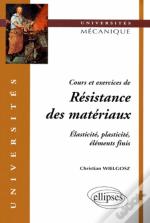 Cours Et Exercices De Résistance Des Matériaux - Elasticité, Plasticité, Éléments Finis