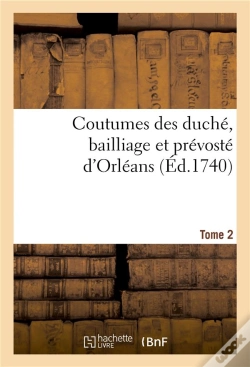 Capa do artigo Coutumes Des Duche, Bailliage Et Prevoste D'Orleans. Tome 2