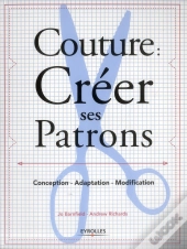 Couture : Créer Ses Patrons ; Conception, Adaptation, Modification