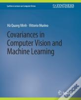 Covariances In Computer Vision And Machine Learning