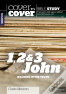 Cover To Cover Bible Study: 1, 2 & 3 John