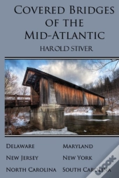 Covered Bridges Of The Mid-Atlantic