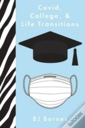 Covid, College,   Life Transitions