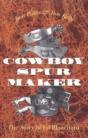 Cowboy Spurs And Their Makers - Preview