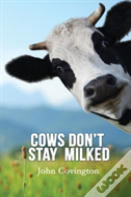 Cows Don'T Stay Milked