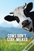 Cows Don'T Stay Milked