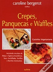 Capa do artigo Cozinha Vegetariana: Crepes, Panquecas e Waffles