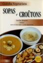 Cozinha Vegetariana: Sopas e Croûtons - Preview