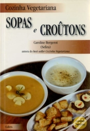 Capa do artigo Cozinha Vegetariana: Sopas e Croûtons