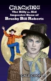 Cracking The Billy The Kid Imposter Hoax Of Brushy Bill Roberts