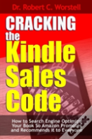 Cracking The Kindle Sales Code: How To Search Engine Optimize Your Book So Amazon Promotes And Recommends It To Everyone