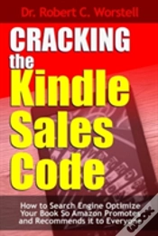 Capa do artigo Cracking The Kindle Sales Code: How To Search Engine Optimize Your Book So Amazon Promotes And Recommends It To Everyone