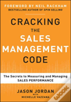 Cracking The Sales Management Code: The Secrets To Measuring And Managing Sales Performance