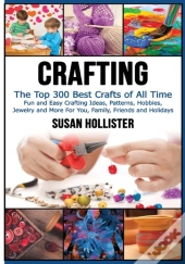 Crafting: The Top 300 Best Crafts: Fun A