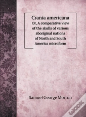 Crania Americana: Or, A Comparative View