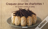 Craquez Pour; Les Charlottes ! 30 Recettes Sucrées Et Salées