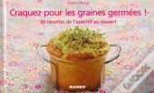 Craquez Pour; Les Graines Germées ! 30 Recettes De L'Apéritif Au Dessert