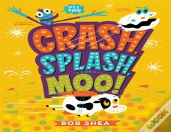 Crash, Splash, Or Moo!