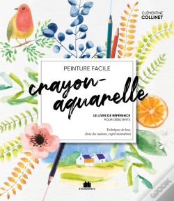 Capa do artigo Crayon-Aquarelle : Le Livre De Référence Pour Débutants ; Techniques De Base, Choix Des Couleurs, Expérimentations