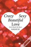 Crazy, Sexy, Beautiful Love