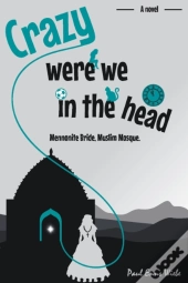 Crazy Were We In The Head: Mennonite Bri