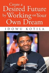 Create A Desired Future By Working On Yo