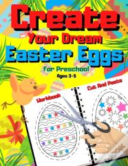Create Your Dream Easter Egg - Cut And Paste Workbook For Preschool Ages 3-5