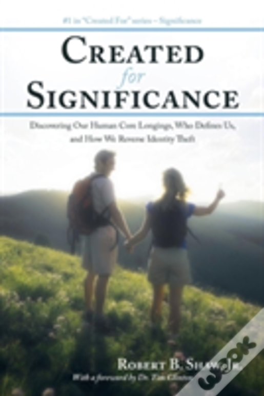 Created For Significance: Discovering Our Human Core Longings, Who Defines Us, And How We Reverse Identity Theft