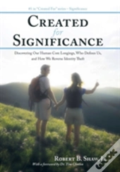 Created For Significance: Discovering Our Human Core Longings, Who Defines Us, And How We Reverse Identity Theft