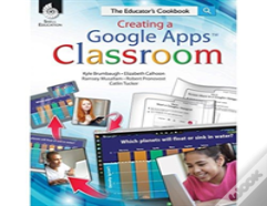 Creating A Google Apps Classroom: The Educator'S Cookbook