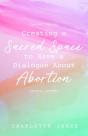 Creating A Sacred Space To Have A Dialogue About Abortion - Preview