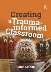Creating A Trauma-Informed Classroom