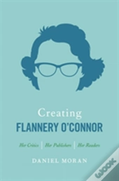 Creating Flannery O'Connor