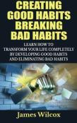 Creating Good Habits Breaking Bad Habits