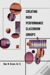 Creating High Performance Classroom Groups