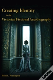 Creating Identity In The Victorian Fictional Autobiography