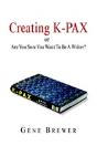 Creating K-Pax -Or- Are You Sure You Want To Be A Writer? - Preview