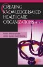 Creating Knowledge-Based Healthcare Organizations - Preview