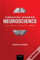 Creating Modern Neuroscience: The Revolutionary 1950s