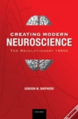 Capa do artigo Creating Modern Neuroscience: The Revolutionary 1950s